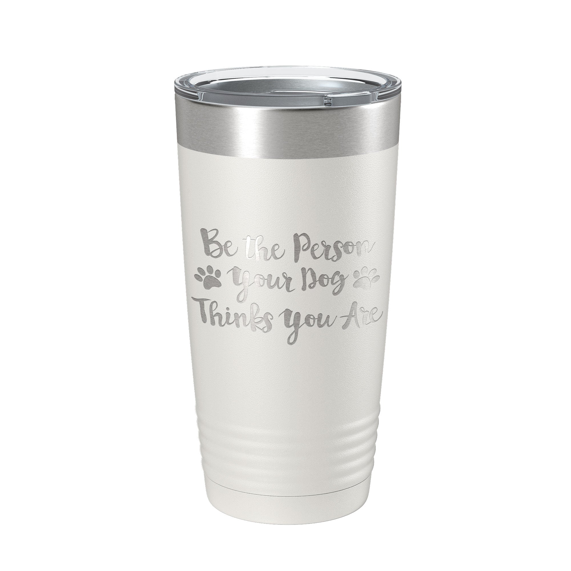 Funny Dog Lover Tumbler Be The Person Your Dog Thinks You Are Travel Mug Insulated Laser Engraved Coffee Cup 20 oz