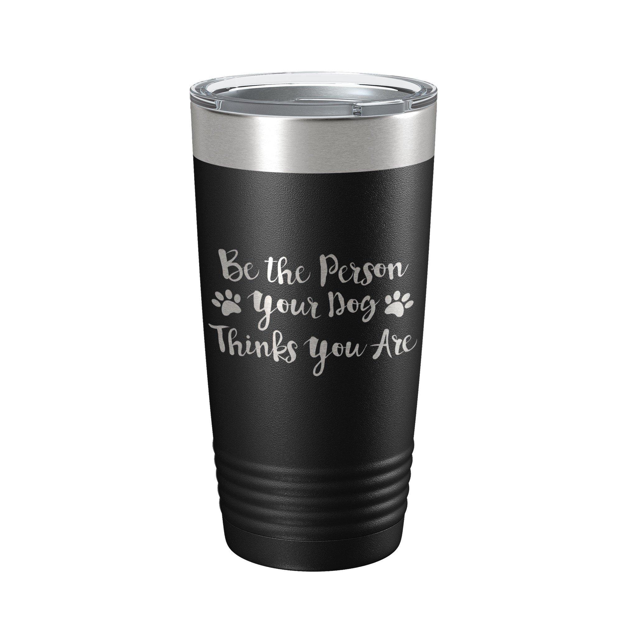 Funny Dog Lover Tumbler Be The Person Your Dog Thinks You Are Travel Mug Insulated Laser Engraved Coffee Cup 20 oz