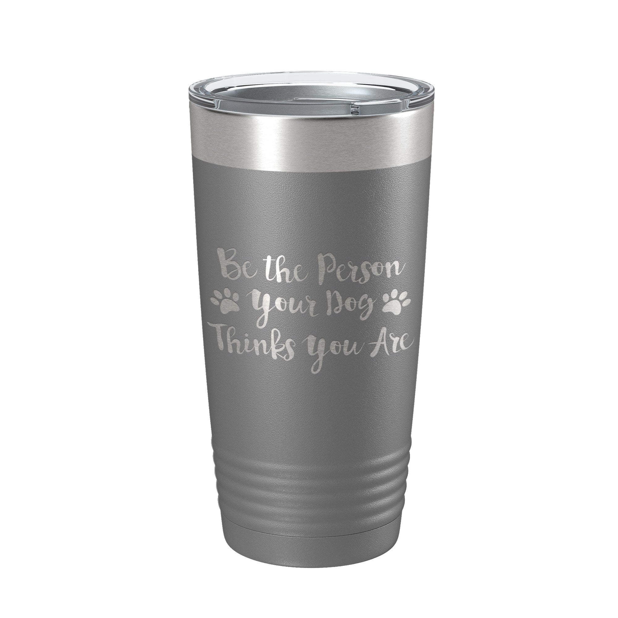 Funny Dog Lover Tumbler Be The Person Your Dog Thinks You Are Travel Mug Insulated Laser Engraved Coffee Cup 20 oz