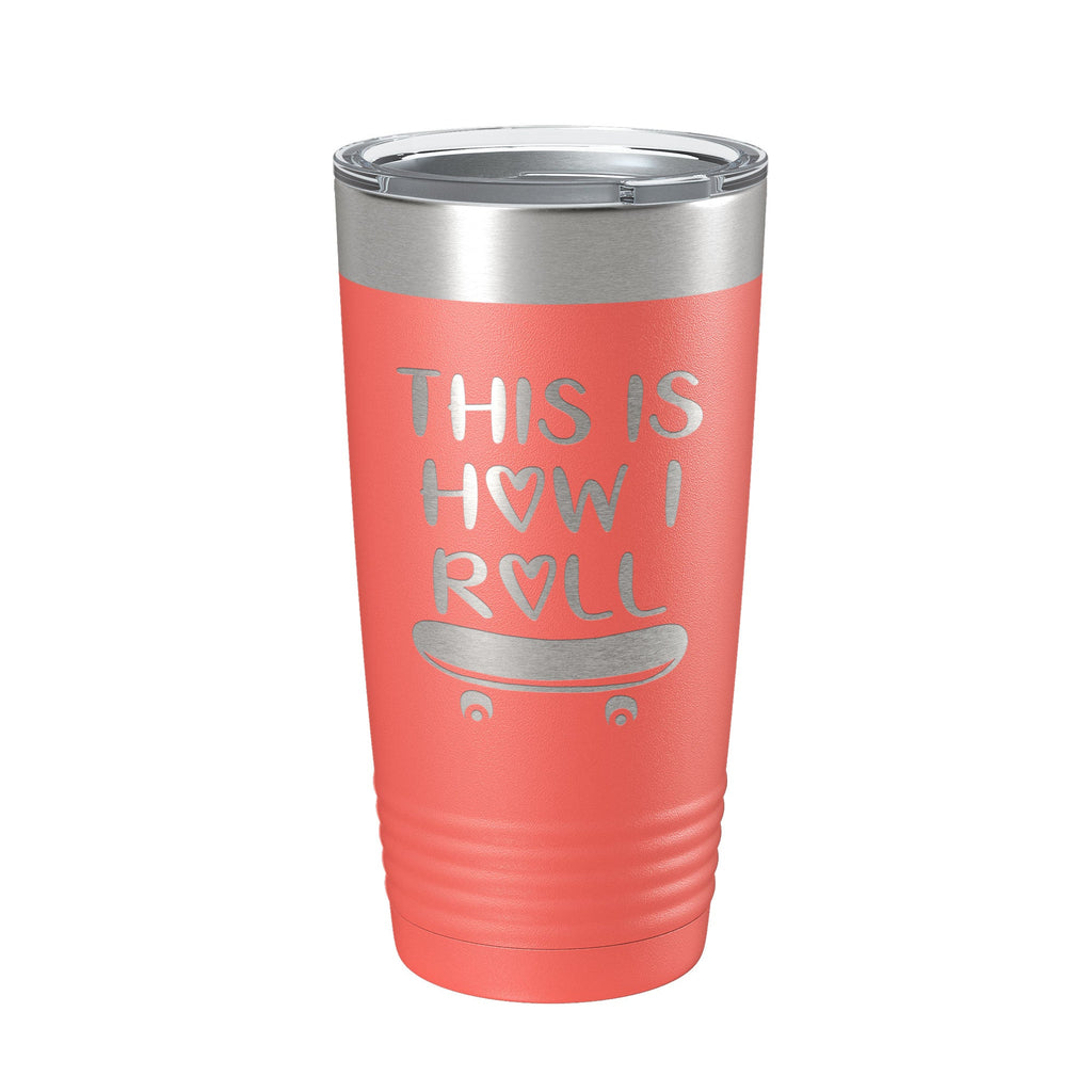 Skateboarding Tumbler This Is How I Roll Travel Mug Gift Insulated Laser Engraved Coffee Cup Skater 20 oz