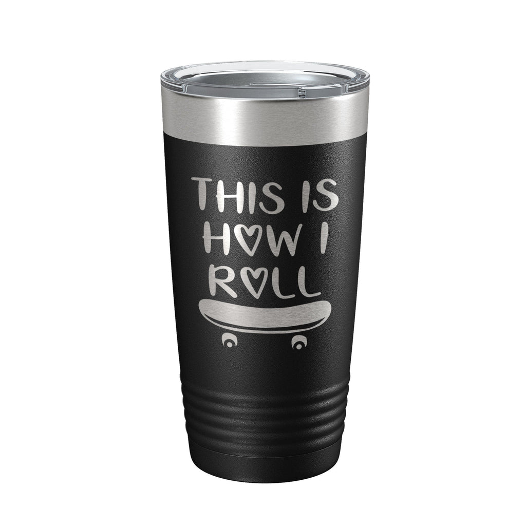 Skateboarding Tumbler This Is How I Roll Travel Mug Gift Insulated Laser Engraved Coffee Cup Skater 20 oz